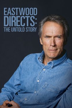 Eastwood Directs: The Untold Story