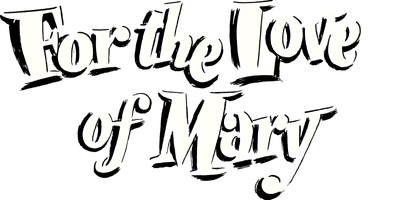 For the Love of Mary