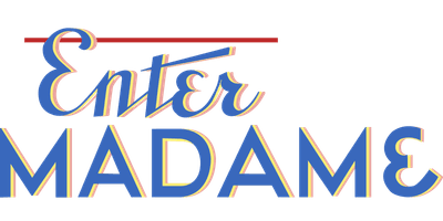 Enter Madame!