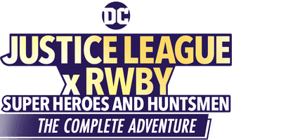Justice League x RWBY Super Heroes and Huntsmen The Complete Adventure