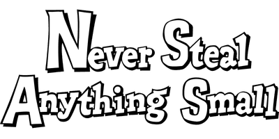 Never Steal Anything Small