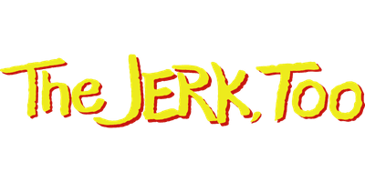 The Jerk, Too