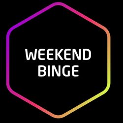 Weekend Binge