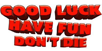 Good Luck, Have Fun, Don't Die