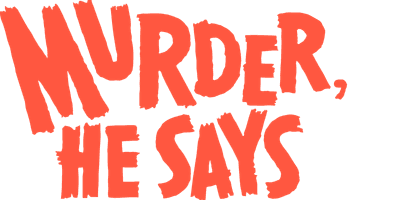 Murder, He Says