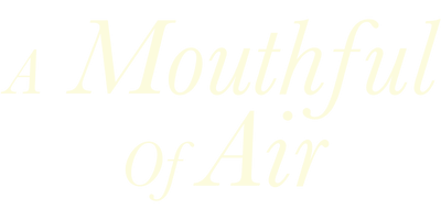 A Mouthful Of Air