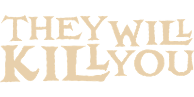 They Will Kill You